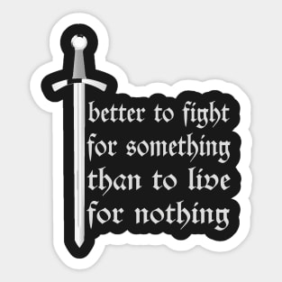 Better to Fight Something, than to Live for Nothing Sticker